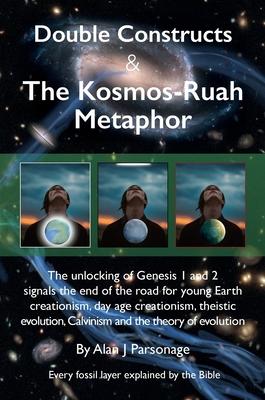 Double Constructs & The Kosmos-Ruah Metaphor: Genesis no longer supports young Earth creationism