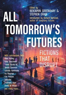 All Tomorrow’s Futures: Fictions That Disrupt