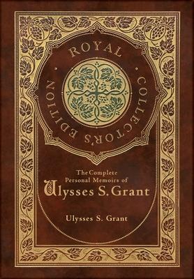 The Complete Personal Memoirs of Ulysses S. Grant (Royal Collector’s Edition) (Case Laminate Hardcover with Jacket)