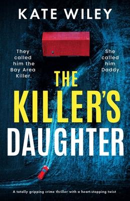 The Killer’s Daughter: A totally gripping crime thriller with a heart-stopping twist