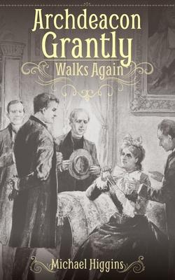 Archdeacon Grantly Walks Again: Trollope’s Clergy Then and Now