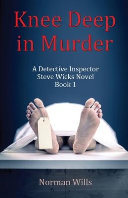Knee Deep in Murder: A Detective Inspector Steve Wicks Novel (Book 1)