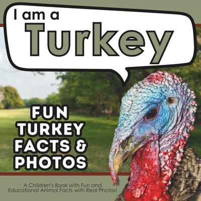 I am a Turkey: A Children’s Book with Fun and Educational Animal Facts with Real Photos!