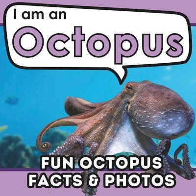 I am an Octopus: A Children’s Book with Fun and Educational Animal Facts with Real Photos!