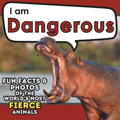 I am Dangerous: A Children’s Book with Fun and Educational Animal Facts with Real Photos!