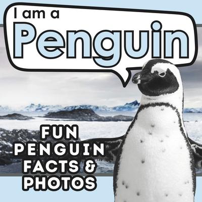 I am a Penguin: A Children’s Book with Fun and Educational Animal Facts with Real Photos!
