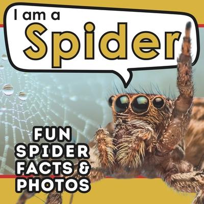 I am a Spider: A Children’s Book with Fun and Educational Animal Facts with Real Photos!