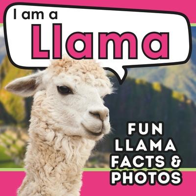 I am a Llama: A Children’s Book with Fun and Educational Animal Facts with Real Photos!