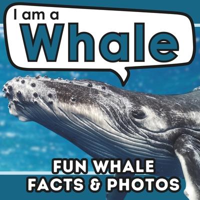 I am a Whale: A Children’s Book with Fun and Educational Animal Facts with Real Photos!