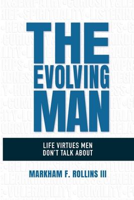 The Evolving Man: Life Virtues Men Don’t Talk About