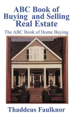 ABC Book of Buying and Selling Real Estate: The ABC Book of Home Buying