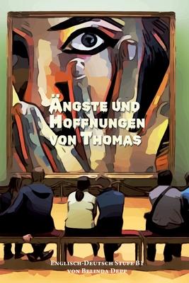 Lerne Englisch mit dem Buch Ängste und Hoffnungen von Thomas: Ausgewählte Englische Kurzgeschichten Stufe B1 mit Englisch-deutscher Übersetzung