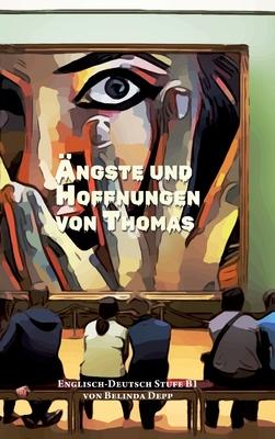 Lerne Englisch mit dem Buch Ängste und Hoffnungen von Thomas: Ausgewählte Englische Kurzgeschichten Stufe B1 mit Englisch-deutscher Übersetzung