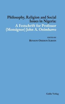 Philosophy, Religion and Social Issues in Nigeria: A Festschrift for Professor (Monsignor) John A. Onimhawo