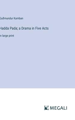 Hadda Pada; a Drama in Five Acts: in large print
