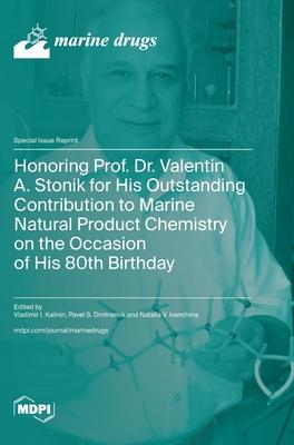 Honoring Prof. Dr. Valentin A. Stonik for His Outstanding Contribution to Marine Natural Product Chemistry on the Occasion of His 80th Birthday