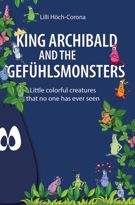 King Archibald and the Gefühlsmonsters: Little colorful creatures that no one has ever seen
