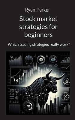 Stock market strategies for beginners: Which trading strategies really work?