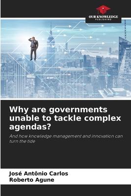 Why are governments unable to tackle complex agendas?