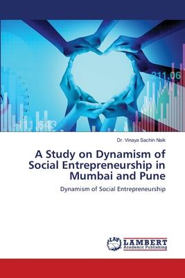 A Study on Dynamism of Social Entrepreneurship in Mumbai and Pune