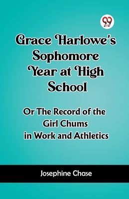 Grace Harlowe’s Sophomore Year at High School Or The Record of the Girl Chums in Work and Athletics