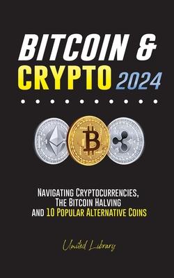 Bitcoin & Crypto 2024: Navigating Cryptocurrencies, the Bitcoin Halving and 10 Popular Alternative Coins