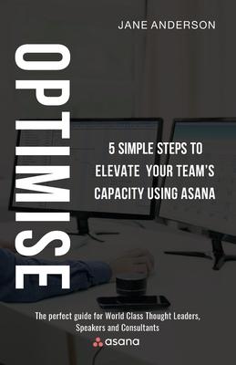 Optimise: 7 Simple Steps to Elevate Your Team’s Capacity Using Asana