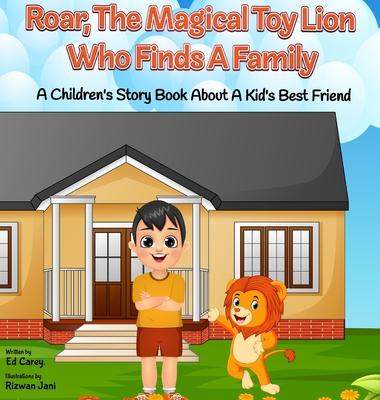 Roar, The Magical Toy Lion Who Finds A Family: A Children’s Story Book About A Kid’s Best Friend