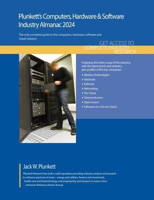 Plunkett’s Computers, Hardware & Software Industry Almanac 2024: Computers, Hardware & Software Industry Market Research, Statistics, Trends and Leadi