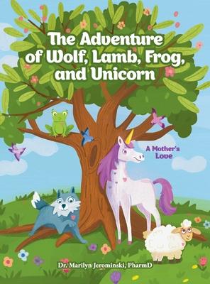The Adventure of Wolf, Lamb, Frog, and Unicorn: A Mother’s Love