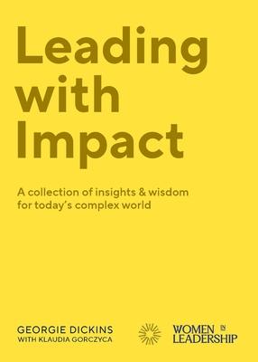 Leading with Impact: A collection of insights & wisdom for today’s complex world