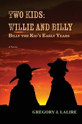 Two Kids: Willie and Billy: Billy the Kid’s Early Years