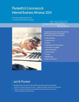Plunkett’s E-Commerce & Internet Business Almanac 2024: E-Commerce & Internet Business Industry Market Research, Statistics, Trends and Leading Compan