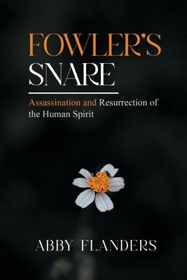 Fowler’s Snare: Assasination and Resurrection of the Human Spirit