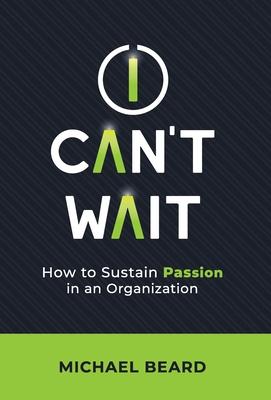 I Can’t Wait: How to Sustain Passion in an Organization