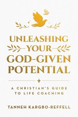 Unleashing Your God-Given Potential: A Christian’s Guide to Life Coaching