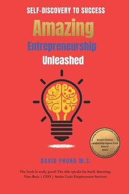 Amazing Entrepreneurship Unleashed: From Self-Discovery to Success
