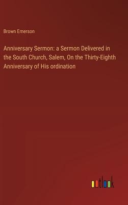 Anniversary Sermon: a Sermon Delivered in the South Church, Salem, On the Thirty-Eighth Anniversary of His ordination