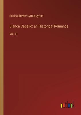 Bianca Capello: an Historical Romance: Vol. III