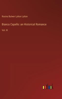 Bianca Capello: an Historical Romance: Vol. III