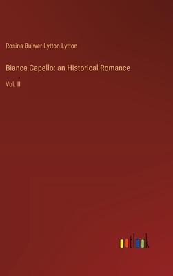 Bianca Capello: an Historical Romance: Vol. II