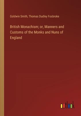 British Monachism; or, Manners and Customs of the Monks and Nuns of England