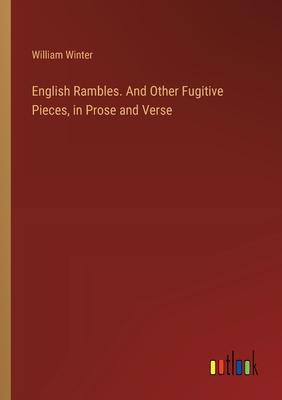 English Rambles. And Other Fugitive Pieces, in Prose and Verse