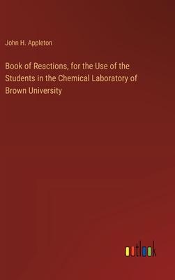 Book of Reactions, for the Use of the Students in the Chemical Laboratory of Brown University