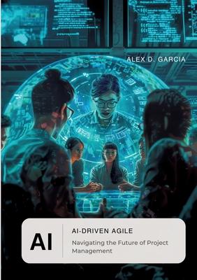 AI-Driven Agile: Navigating the Future of Project Management