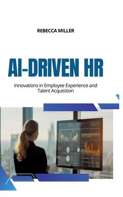 AI-Driven HR: Innovations in Employee Experience and Talent Acquisition