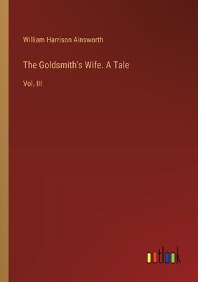 The Goldsmith’s Wife. A Tale: Vol. III
