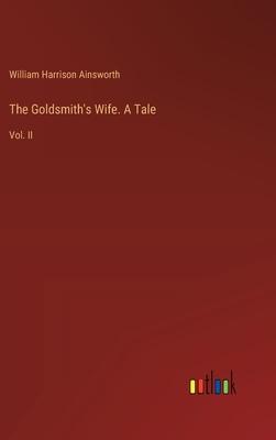 The Goldsmith’s Wife. A Tale: Vol. II