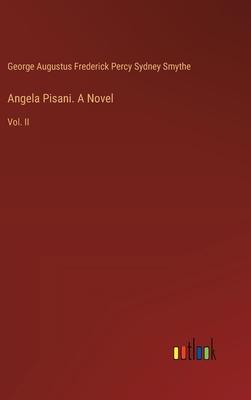 Angela Pisani. A Novel: Vol. II
