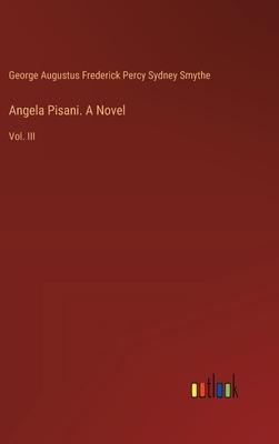 Angela Pisani. A Novel: Vol. III